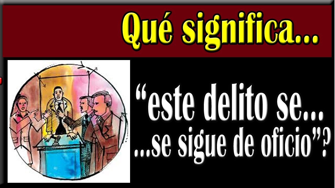 Delitos se siguen por Denuncia, Querella o de Oficio?