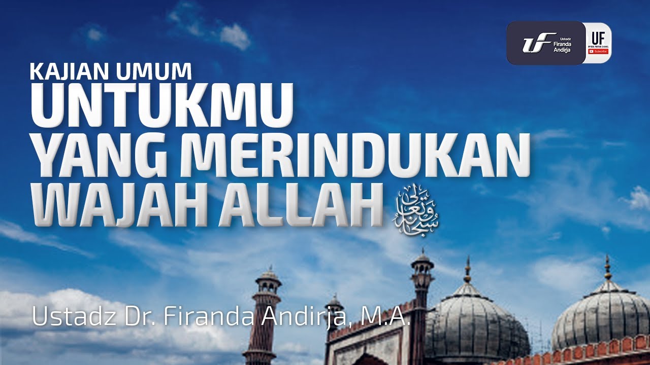 Untukmu Yang Merindukan Wajah Allah Subhanahu Wa Ta 'Ala - Ustadz Dr. Firanda Andirja, M.A.