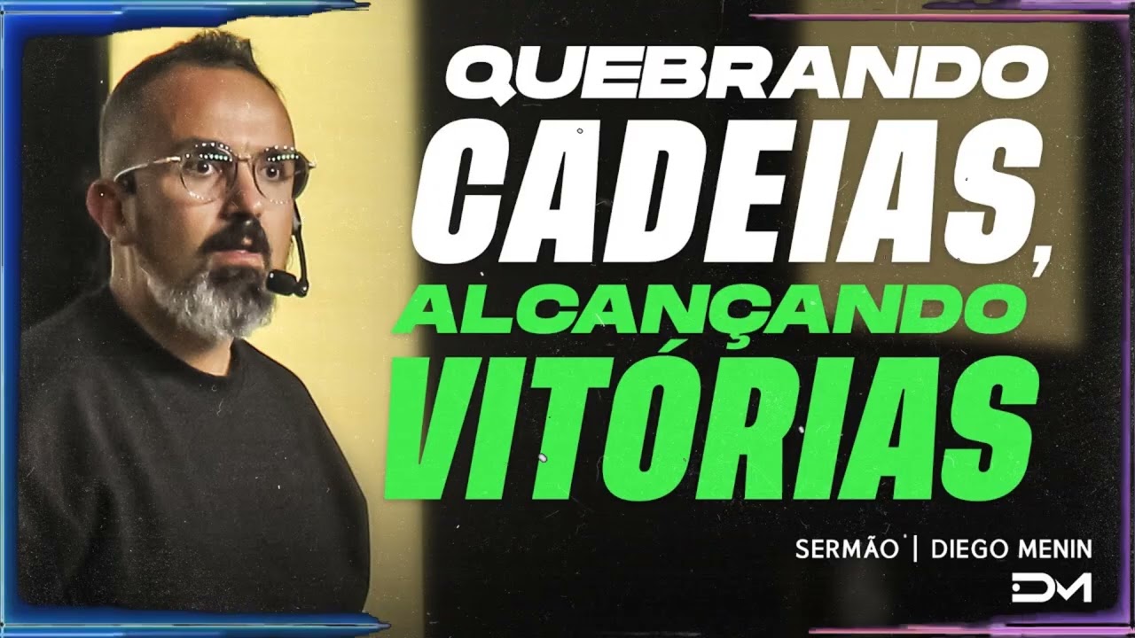 QUEBRANDO CADEIAS, ALCANÇANDO VITÓRIAS SERMÃO