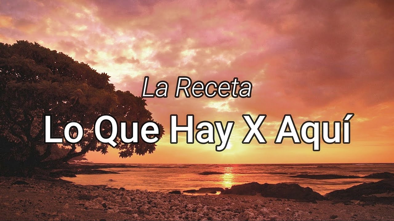 La Receta - Lo Que Hay X Aqu&iacute; (Letra/Lyrics)