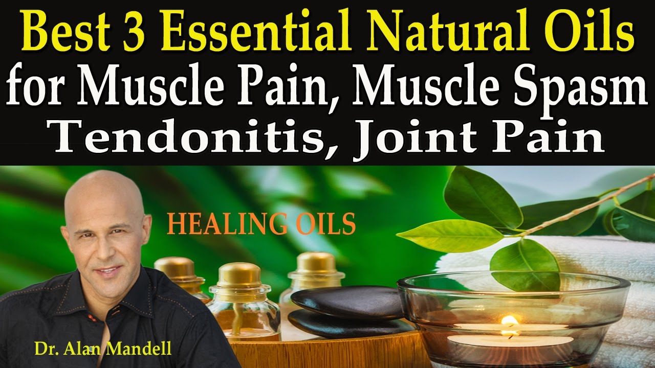 Best 3 Natural Essential Oils for Muscle Pain, Muscle Spasm, Tendonitis, Joint Pain