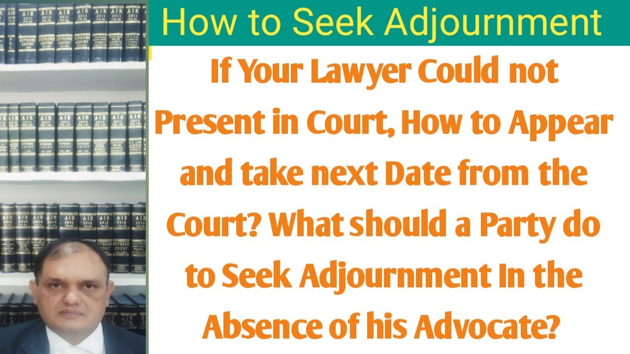 How to Seek Adjournment?If lawyer is not present, How to attend hearing and take  date from court ?