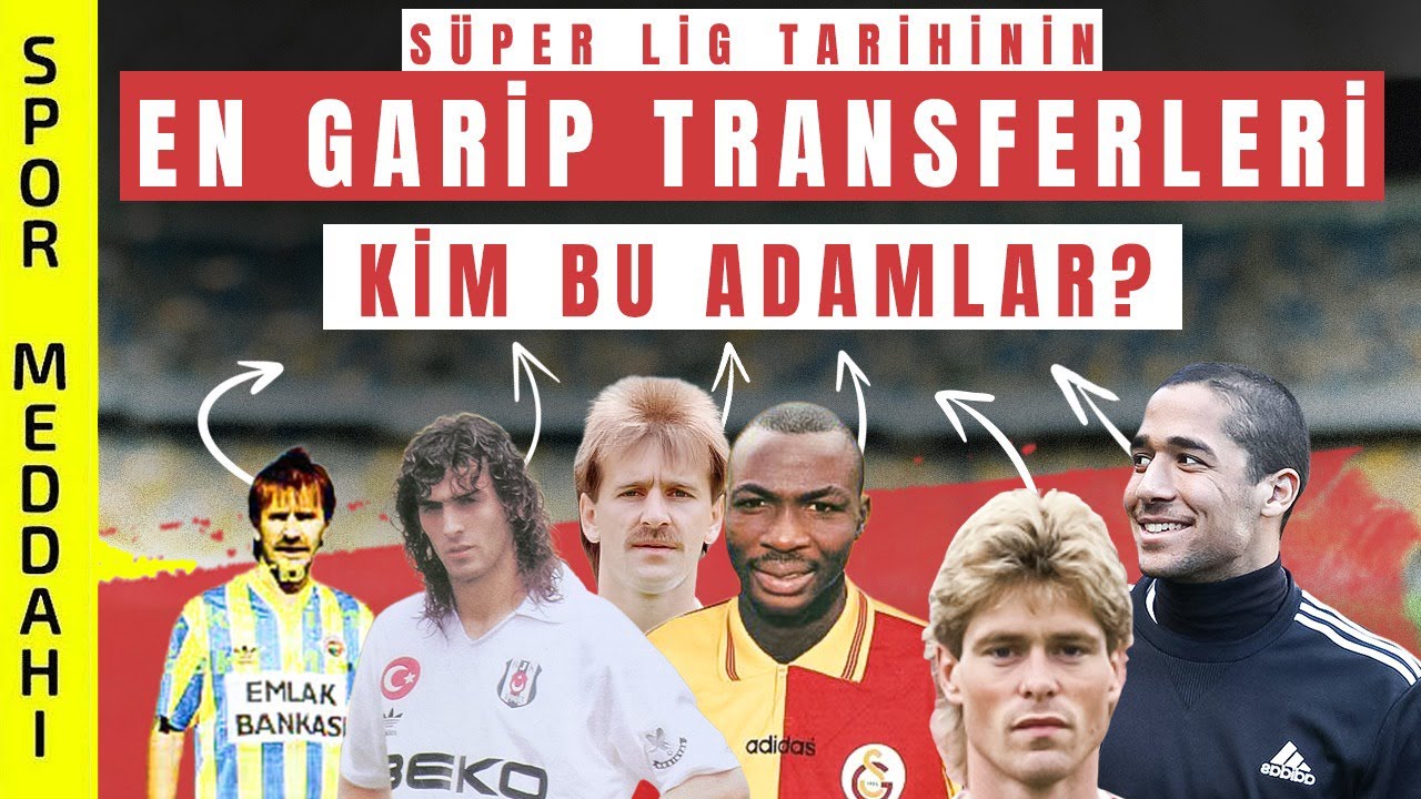 Süper Lig Tarihinin En Kötü Transferleri | 