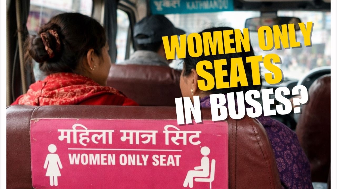 Women Only Seats in Nepal Buses...Why Do They Exist?