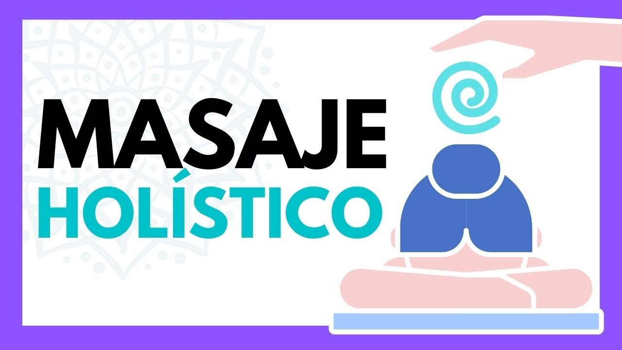 🌀 &iquest;Qu&eacute; SIGNIFICA HOL&Iacute;STICO? &iquest;QU&Eacute; ES un MASAJE HOL&Iacute;STICO?