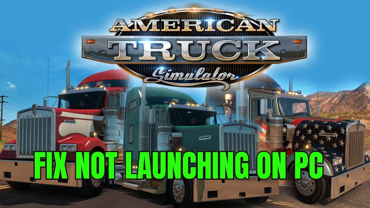 How To Fix American Truck Simulator Not Launching/Won't Launch Error On PC