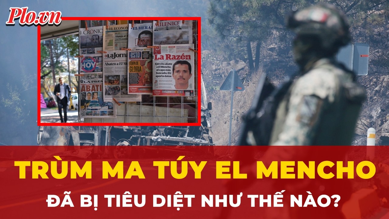 Trùm ma túy El Mencho đã bị đặc nhiệm Mexico tiêu diệt như thế nào? | Tin nhanh