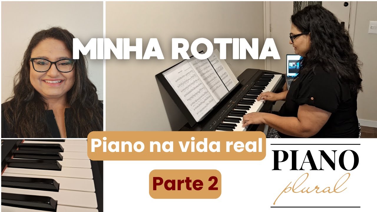 Episódio #001 - Minha Rotina | Piano na vida real - Parte 2