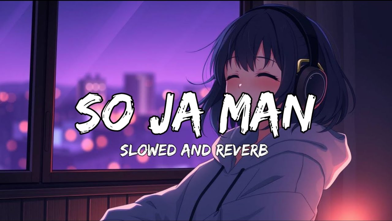 So Ja Man 🌙 | 15 Minutes Sleep & Meditation Lo-fi Mix | Deep Relaxation Music | #song #trendingsong 