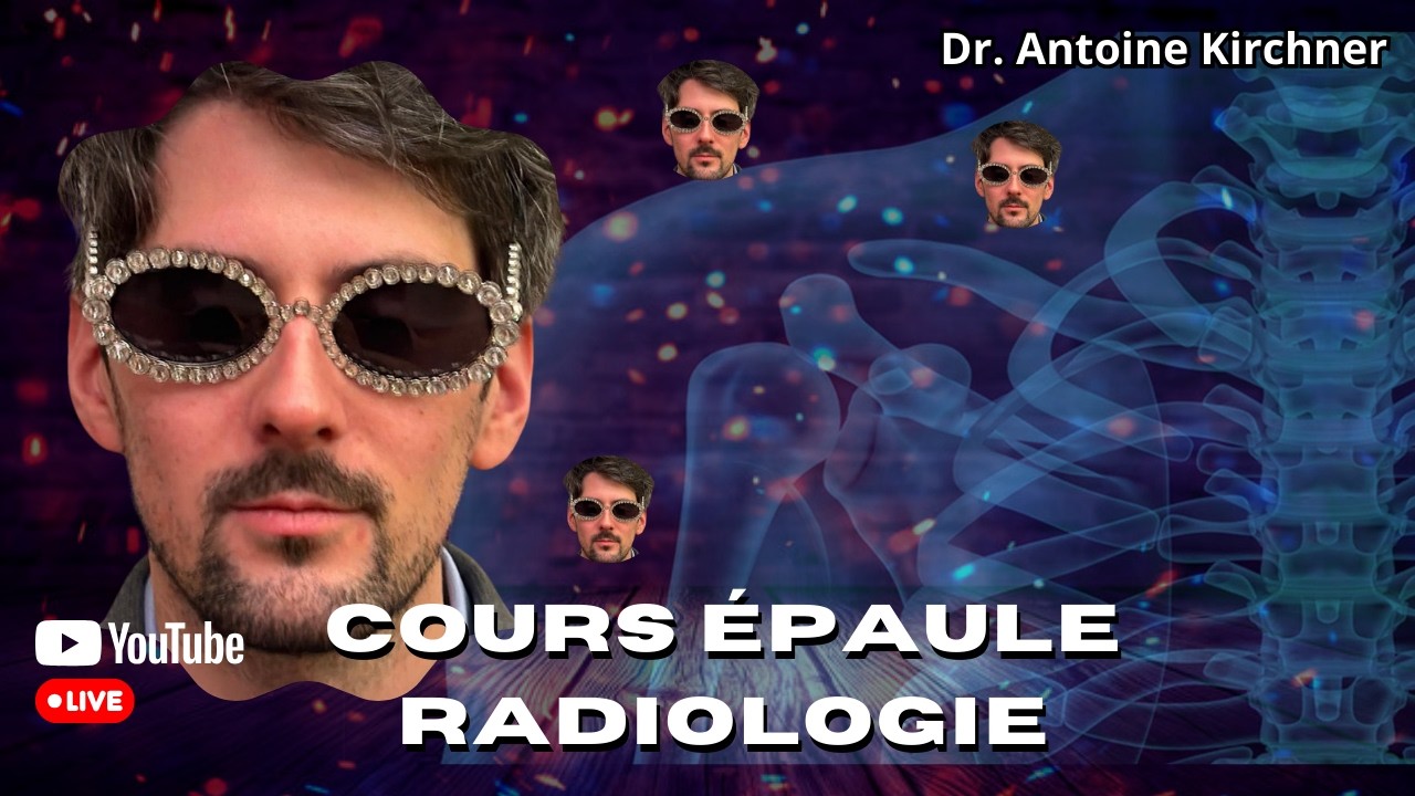 Cours épaule- Radiologie - Radiologue Antoine Kirchner Part 1 Live