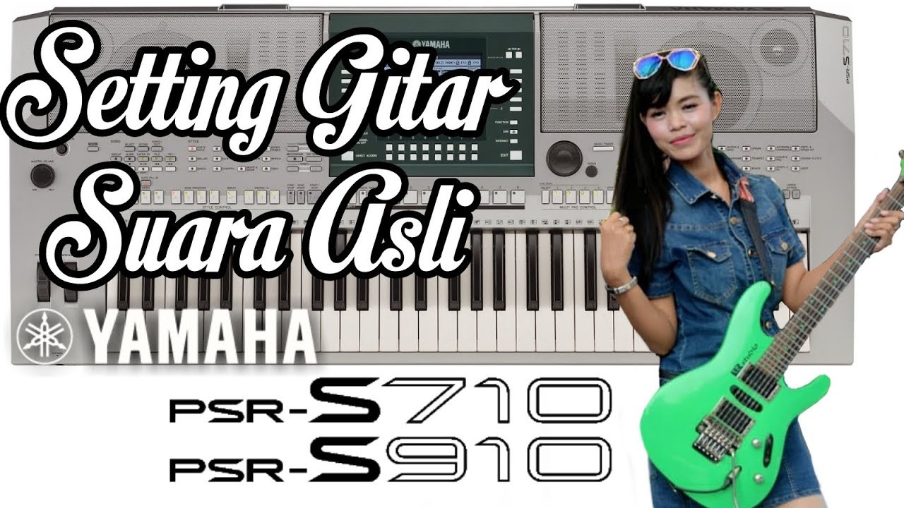 Cara Setting Gitar Yamaha PSR S910/S710 Jadi Lebih Mirip Gitar Real