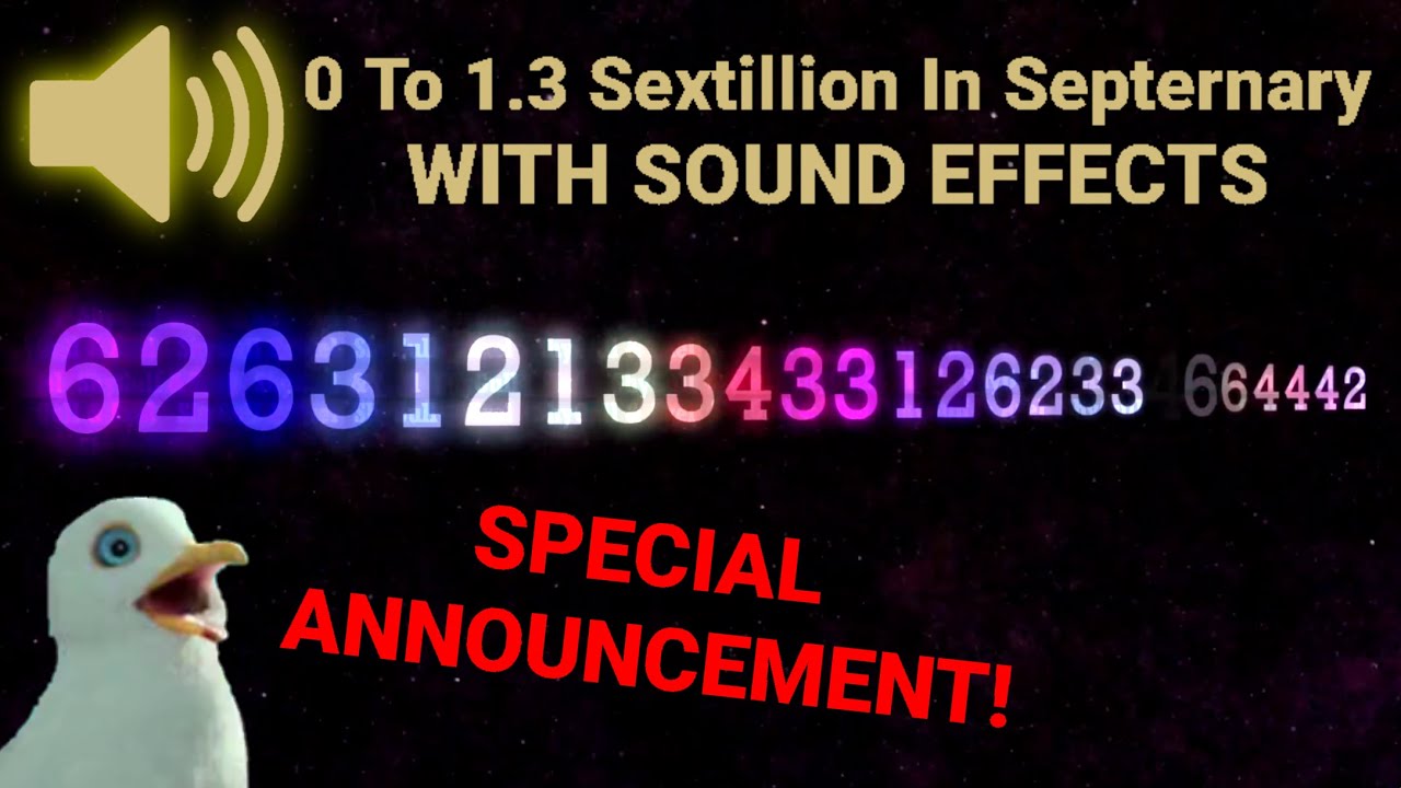 0 To 1.3 Sextillion In Septernary With SOUND EFFECTS