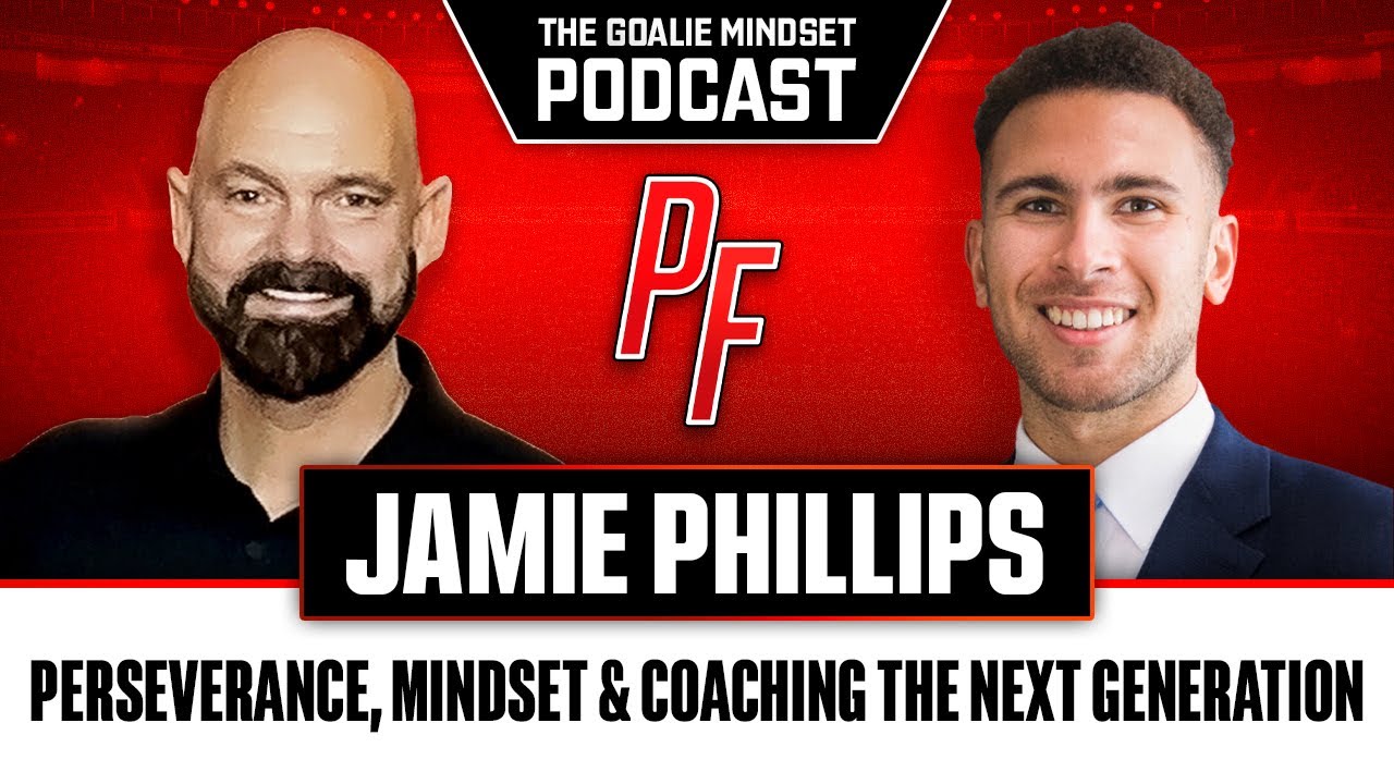 Perserverance, Mindset & Coaching The Next Generation featuring Jamie Phillips | The Goalie Mindset