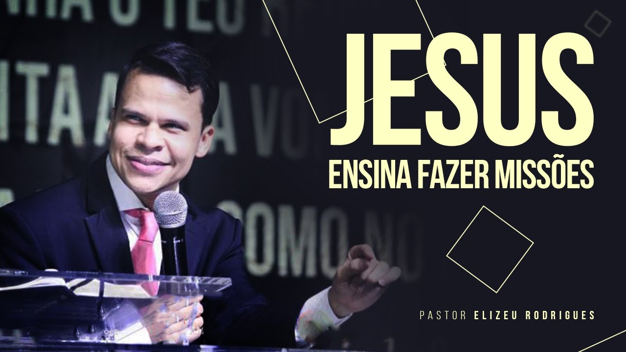Pr. Elizeu Rodrigues | Jesus Ensina Fazer Miss&otilde;es