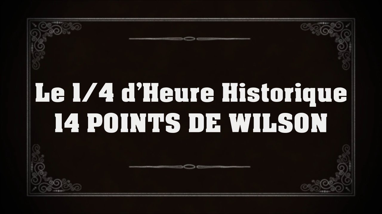 les 14 points de Wilson - 1/4 d'heure historique