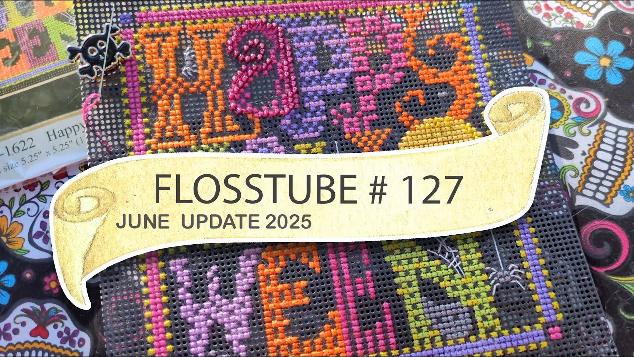 FlossTube #127 - June Stitching Vlog! Short N Sweet, The Month Flew By!