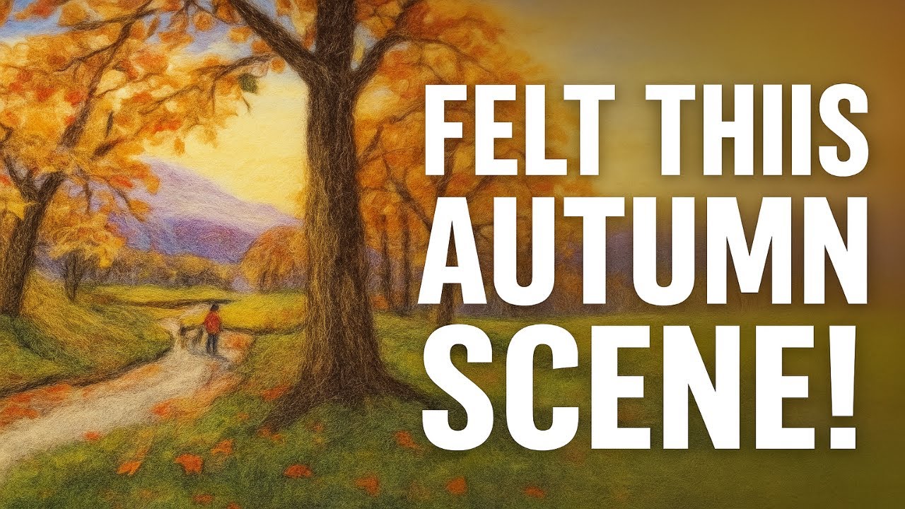 Needle Felt Autumn Landscape Tutorial,  How to Make a Scenic Felt Picture