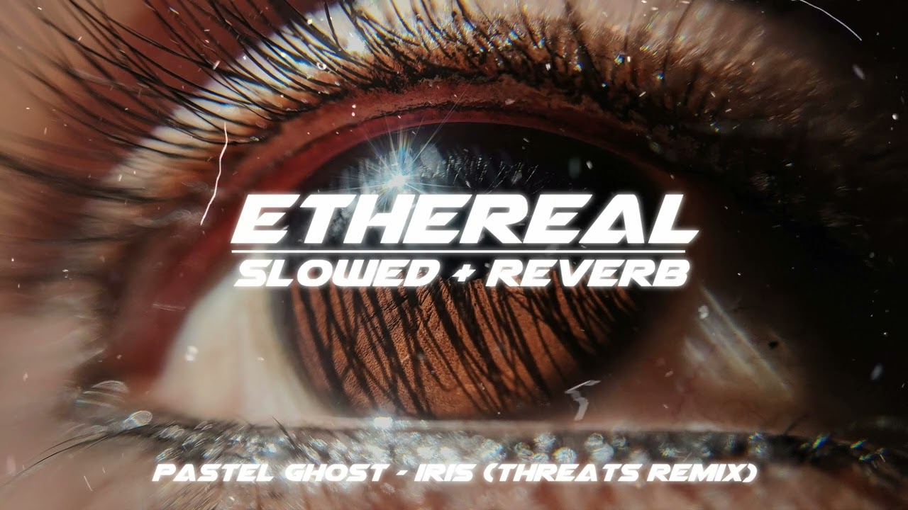 pastel ghost - iris [threats remix] (slowed + reverb)