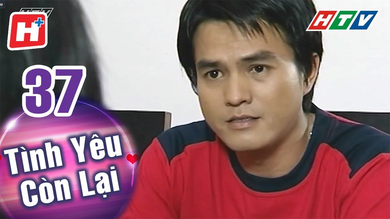 Tình Yêu Còn Lại - Tập 37 | HTV Phim Tình Cảm Việt Nam