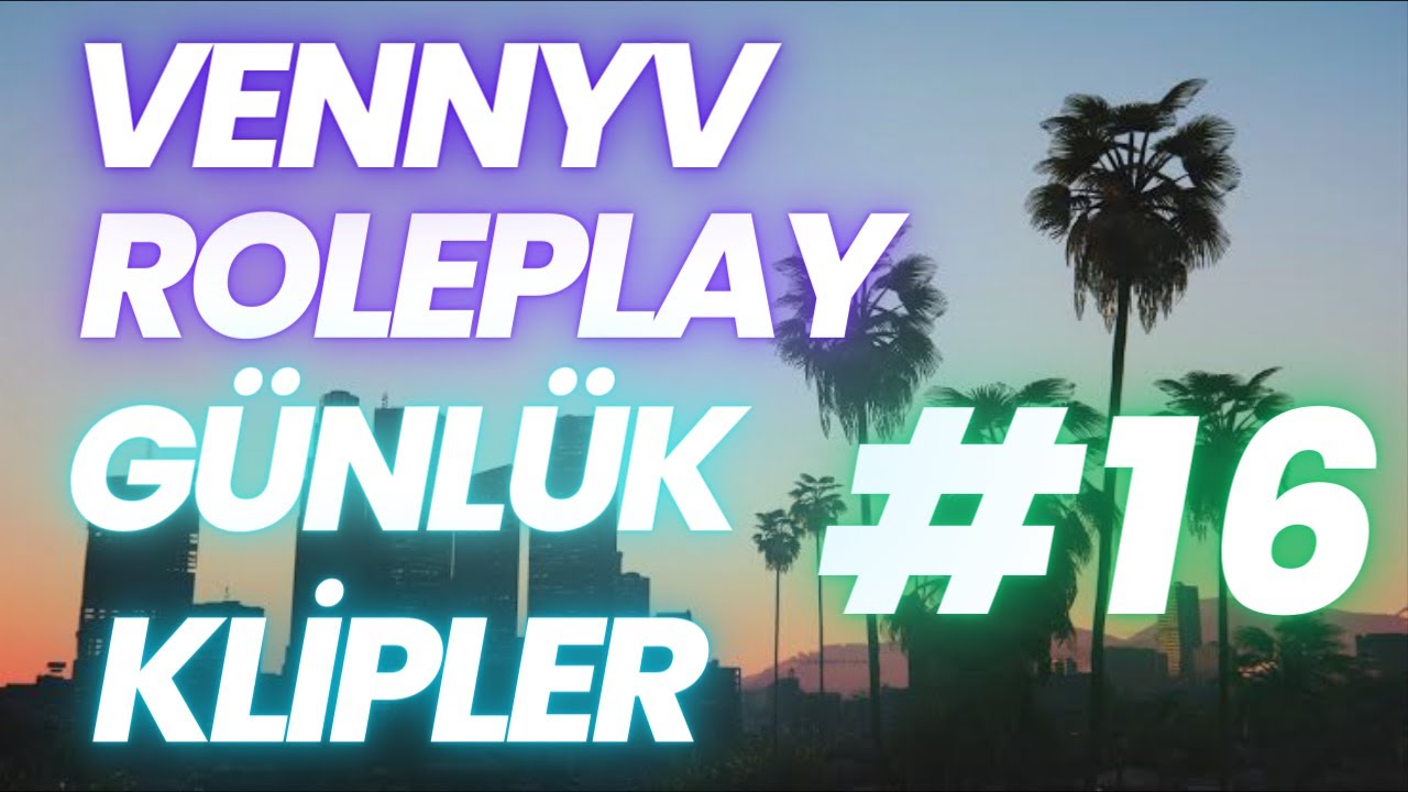 VENNYV ROLEPLAY GÜNLÜK EN FAZLA İZLENEN KLİPLER #16 | VENNY KESİT