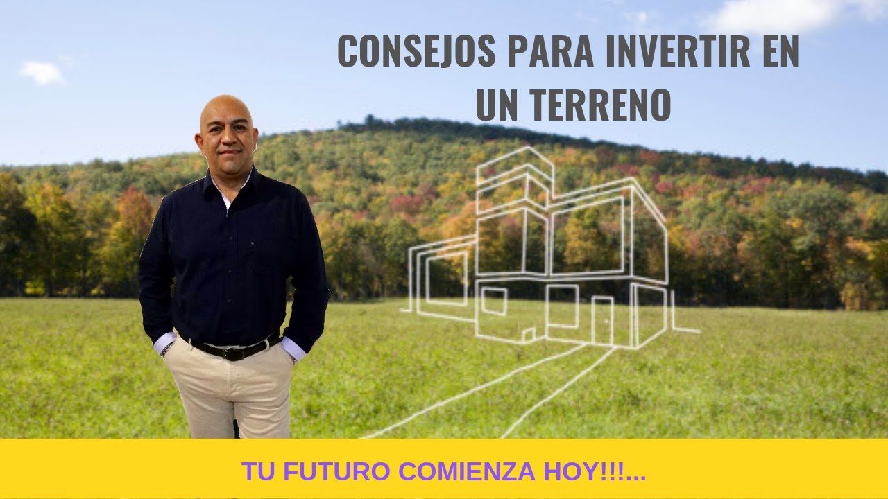 5 Consejos para Invertir en un Terreno