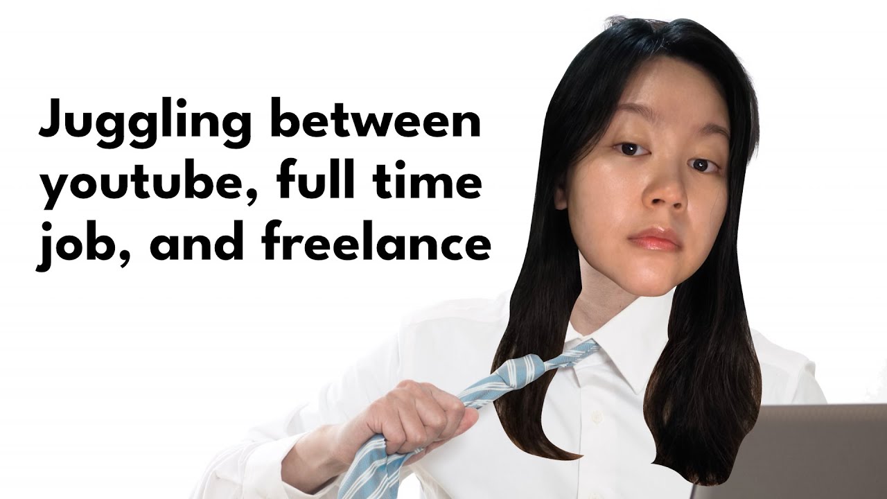 Juggling between youtube, full time job, freelance