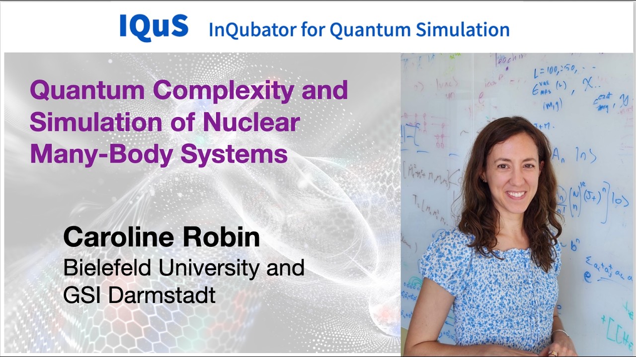 Caroline Robin: Quantum Complexity and Simulation of Nuclear Many-Body Systems