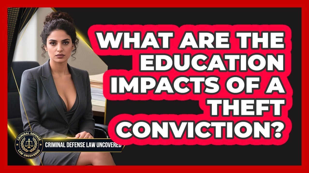 What Are The Education Impacts Of A Theft Conviction? - Criminal Defense Law Uncovered