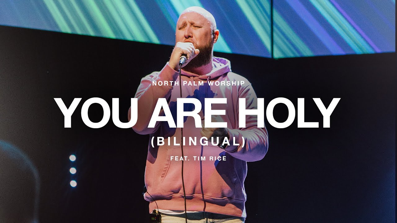 You Are Holy-Bilingual By Richy Clark (Tim Rice) | North Palm Worship