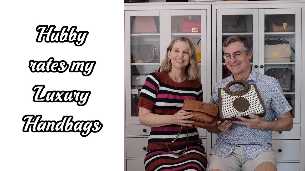 Hubby rates my Luxury Handbags