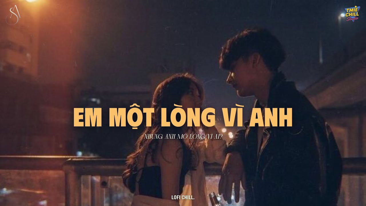 Em Một Lòng Vì Anh Nhưng Anh Một Lòng Vì Ai? - Mở Lòng Vì Ai | Những Bản Nhạc Lofi Chill Hot TikTok