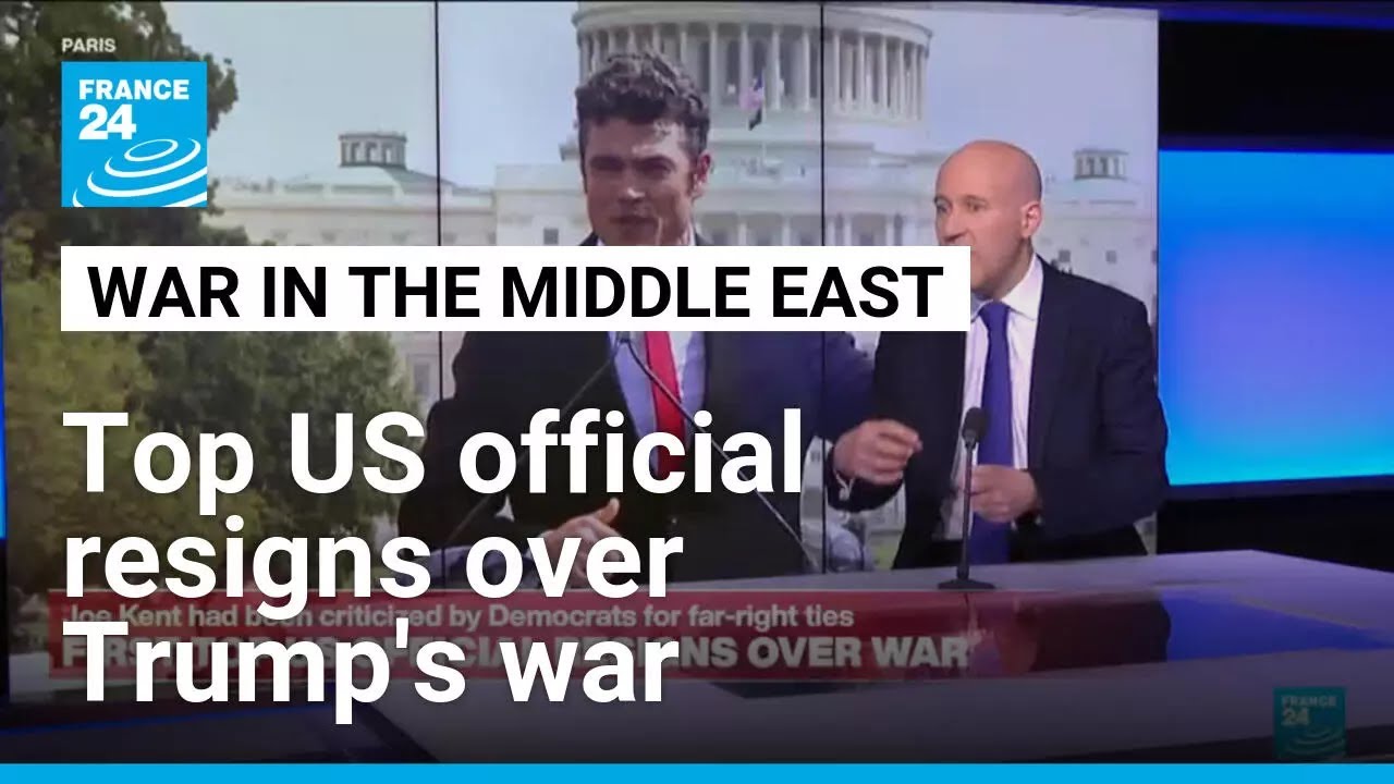 Top US official resigns over Trump's war, says Iran posed no imminent threat • FRANCE 24 English