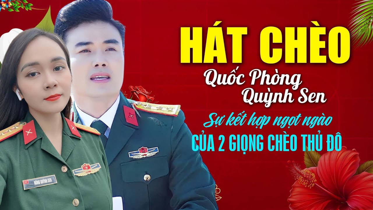Hát Chèo Quốc Phòng -Quỳnh Sen - sự kết hơp 2 giọng hát nhà hát chèo Hà Nội và nhà hát chèo Quân Đội
