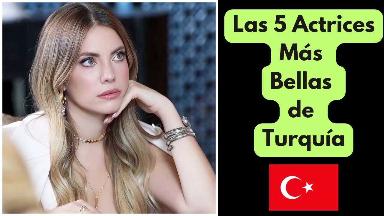 Las 5 Actrices M&aacute;s Bellas de Turqu&iacute;a