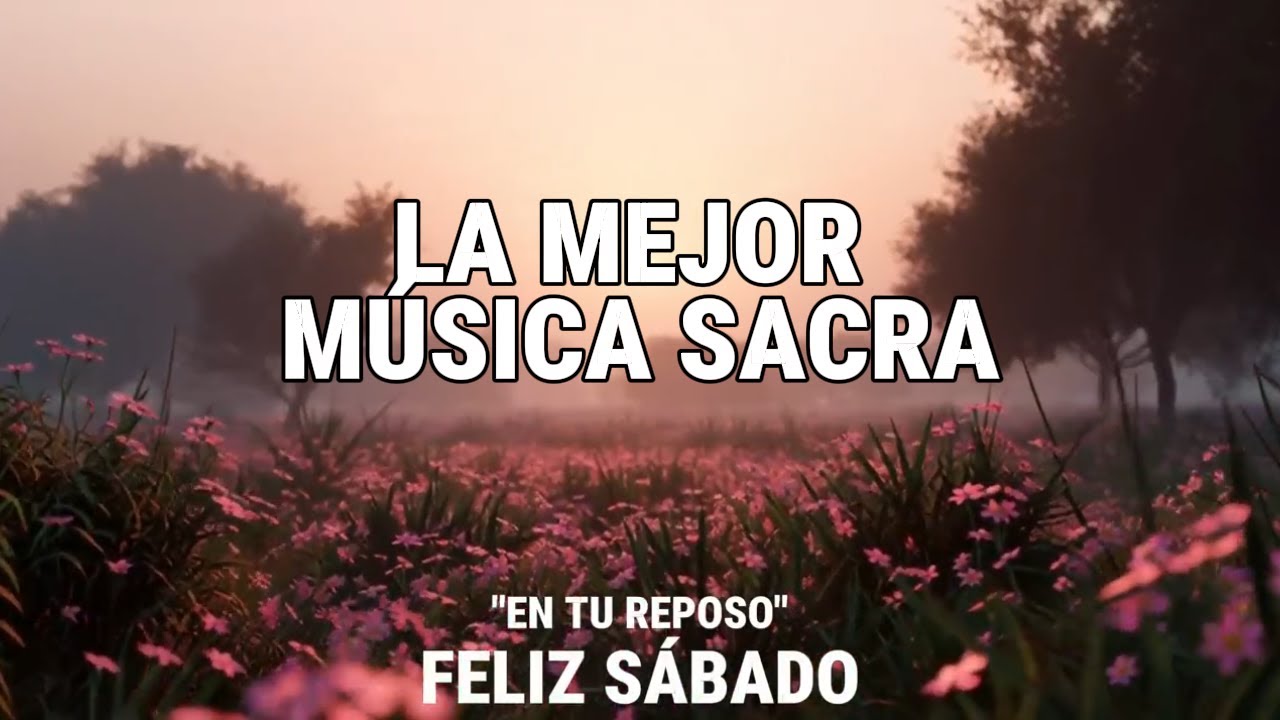 Una hora con la mejor música sacra para adorar a Dios