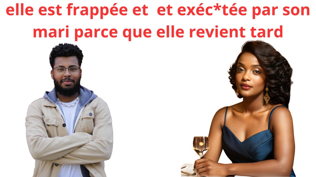 ELLE EST EXEC*TEE PAR SON MARI PARCE QUE  ELLE REVENAIT TARD  APRESSON TRAVAIL