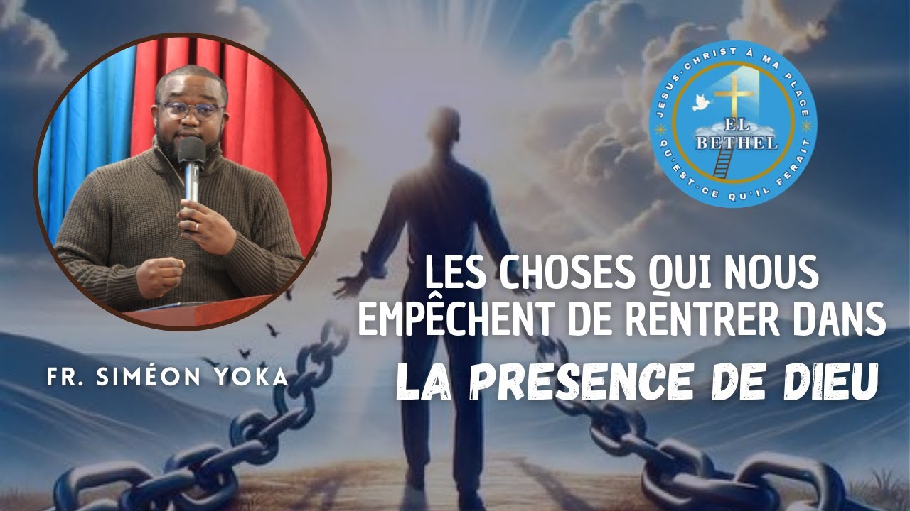 LES CHOSES QUI NOUS EMPÊCHENT DE RENTRER DANS LA PRESENCE DE DIEU