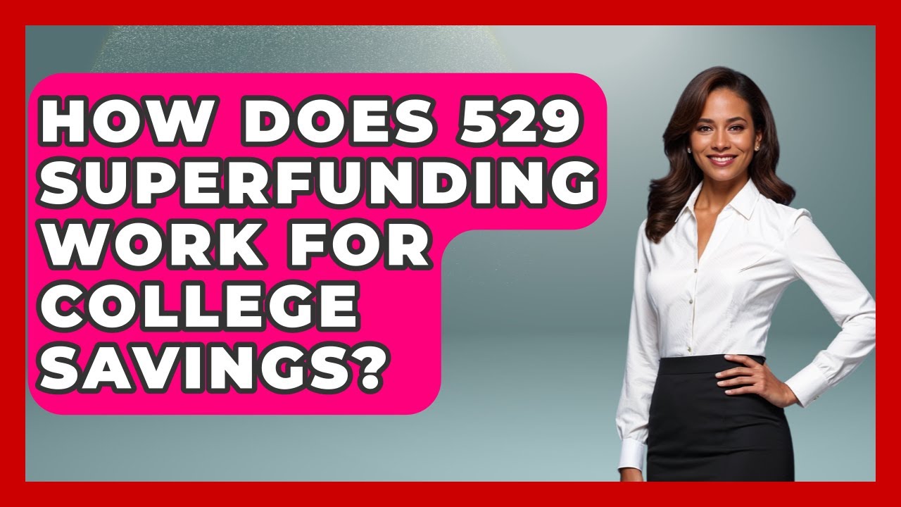 How Does 529 Superfunding Work For College Savings? - Smart Start Education Fund