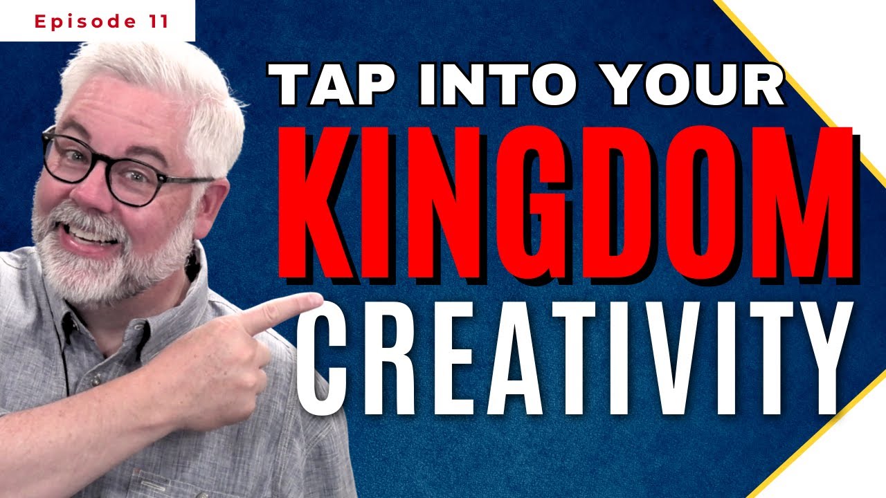 How To Tap Into Your Kingdom Creativity | Christian Podcast | Online Discipleship Training