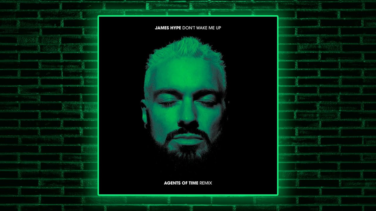 James Hype - Don't Wake Me Up (Agents Of Time Remix)