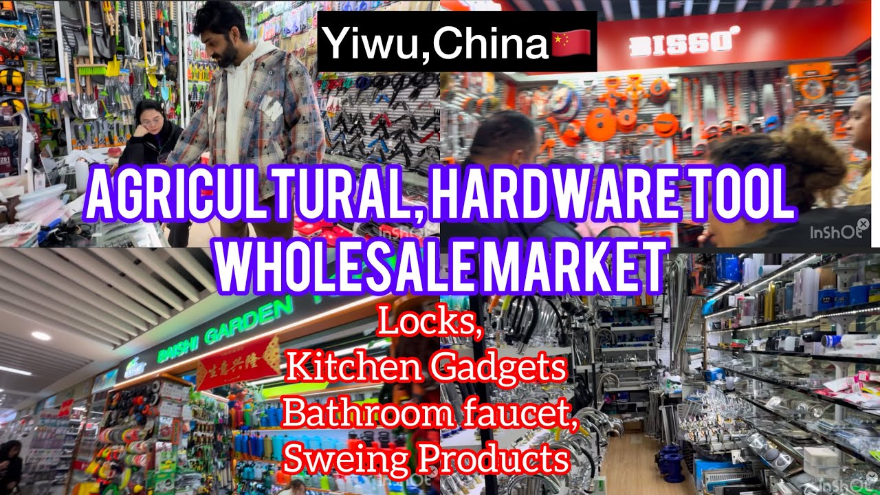 Agricultural &Hardware Wholesale Market Yiwu,China🇨🇳|Lock,Kitchen Gadgets,faucet,Sweing Products