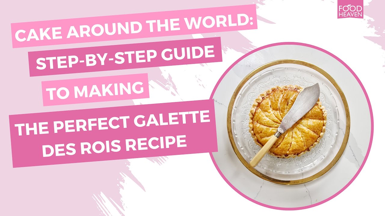 Cake Around the World: Step-by-Step Guide to Making the Perfect Galette des Rois Recipe