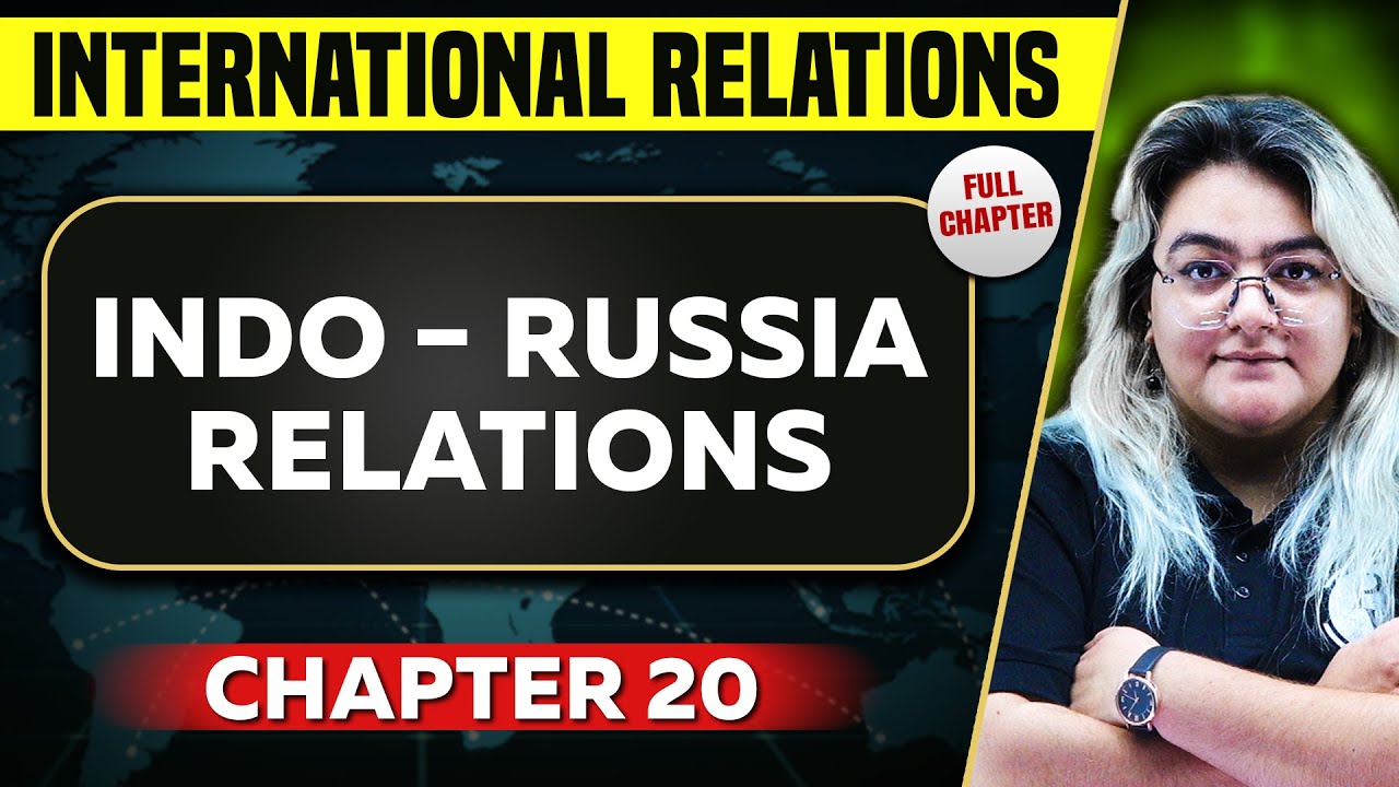 Indo - Russia Relations FULL CHAPTER | International Relations Chapter 20 | UPSC Preparation
