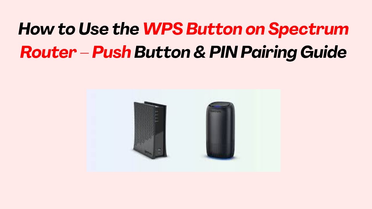 How to Use the WPS Button on Spectrum Router &ndash; Push Button & PIN Pairing Guide