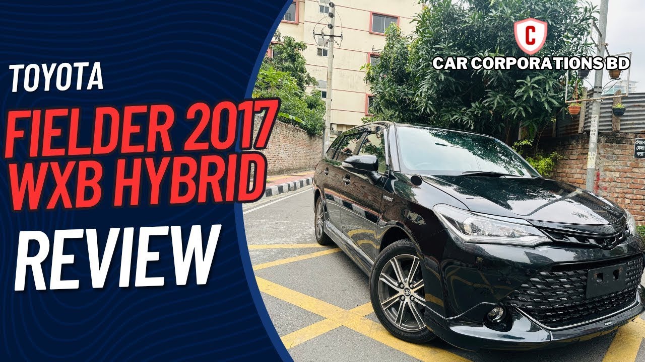Toyota Fielder WXB 2017 ( Hybrid )  Review