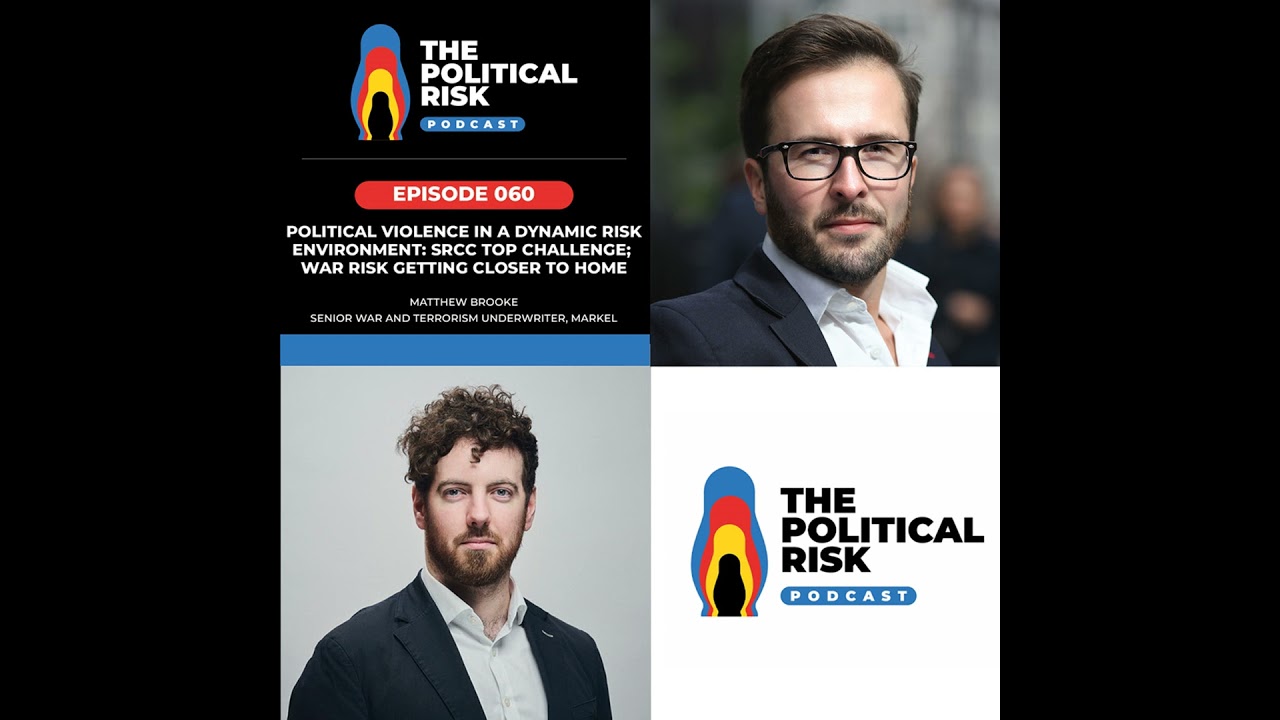 Political Violence in a dynamic risk environment, with Markel’s Matthew Brooke