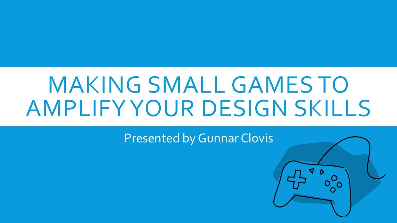 Making Small Games to Amplify Your Design Skills + Q&A | Game Development Presentation