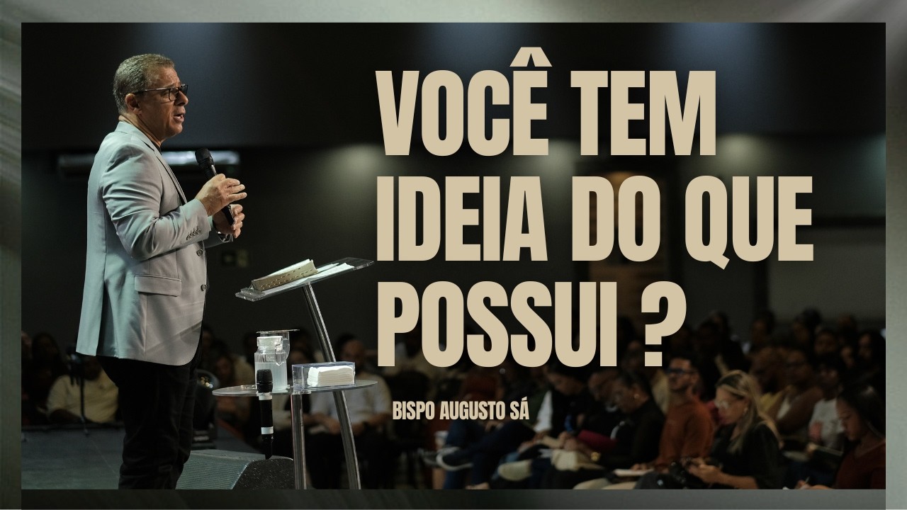 DOMINGO DE CELEBRAÇÃO - VOCÊ TEM IDEIA DO QUE POSSUI ?