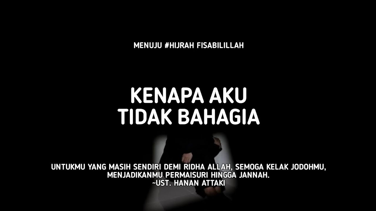 Kenapa Aku Tidak Bahagia Seperti Mereka - Ust. Hanan Attaki, Lc