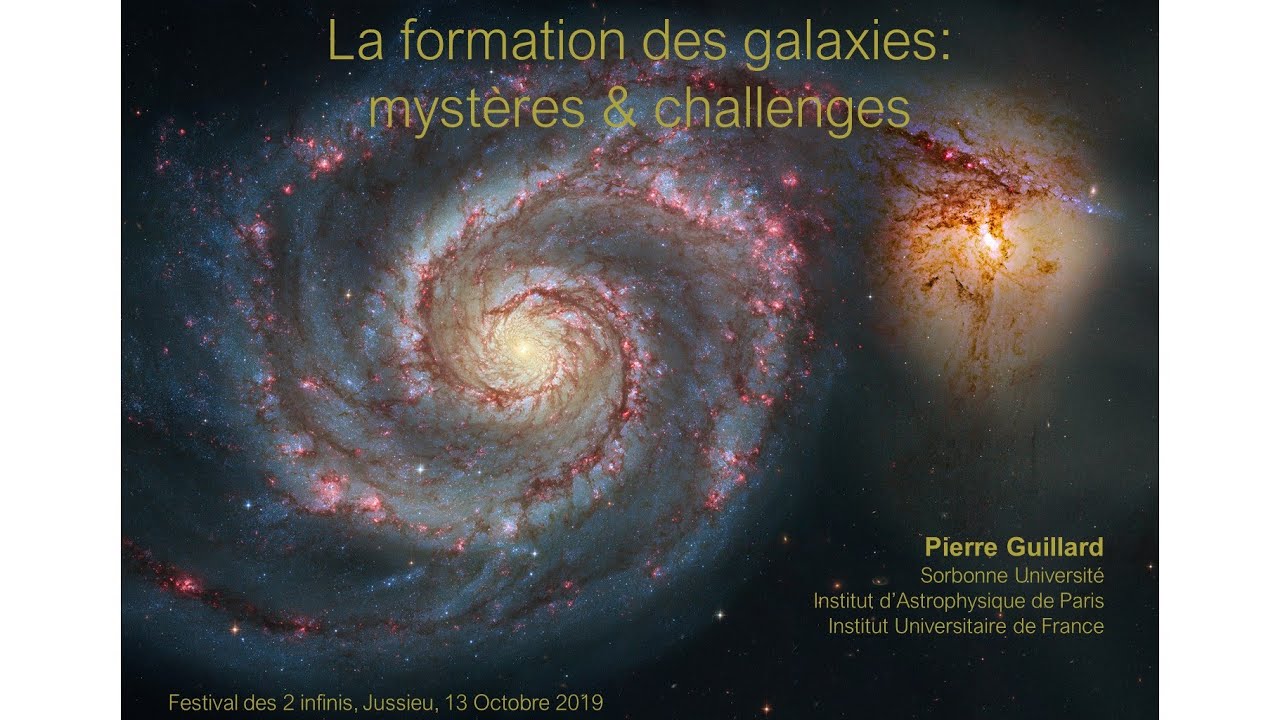 La formation des galaxies, par Pierre Guillard, Prof. à Sorbonne Universités,  chercheur à l'IAP